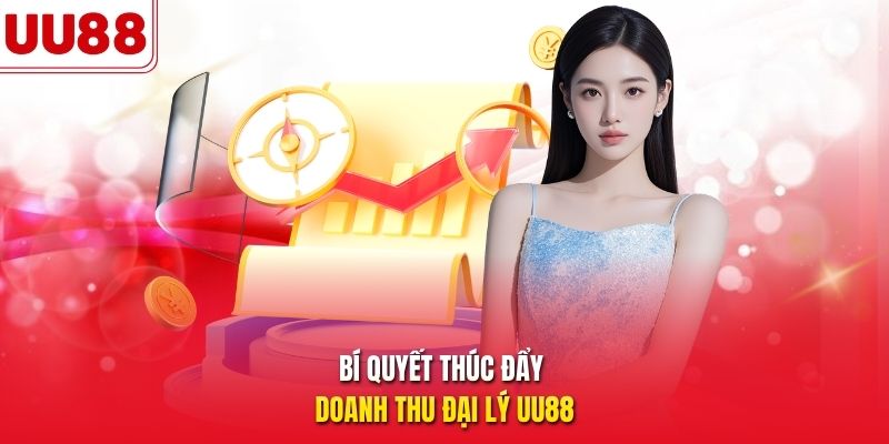 Bí quyết thúc đẩy doanh thu đại lý UU88