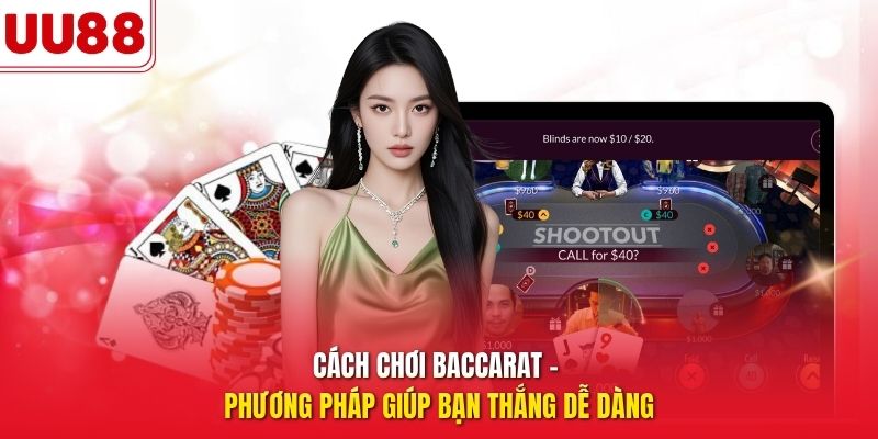 cách chơi baccarat phương pháp giúp bạn thắng dễ dàng
