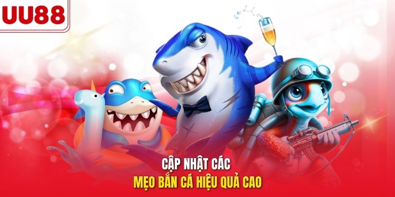 cập nhật các mẹo bắn cá hiệu quả cao