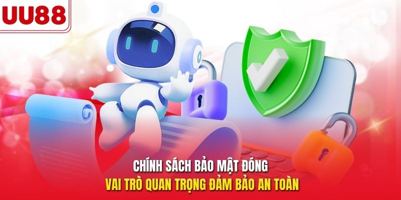 Chính sách bảo mật đóng vai trò quan trọng đảm bảo an toàn
