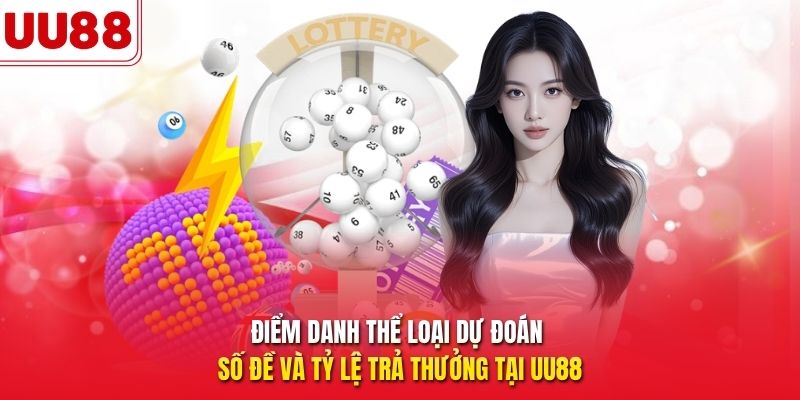 Điểm danh thể loại dự đoán số đề và tỷ lệ trả thưởng tại UU88