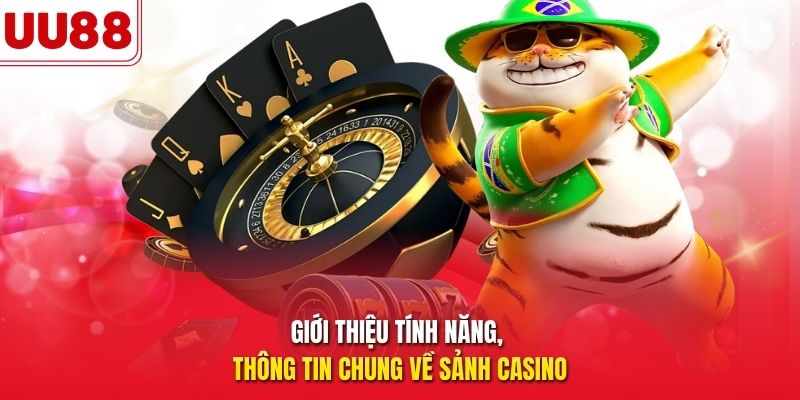 Giới thiệu tính năng, thông tin chung về sảnh Casino