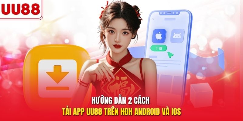 Hướng dẫn 2 cách tải app UU88 trên HĐH Android và iOS