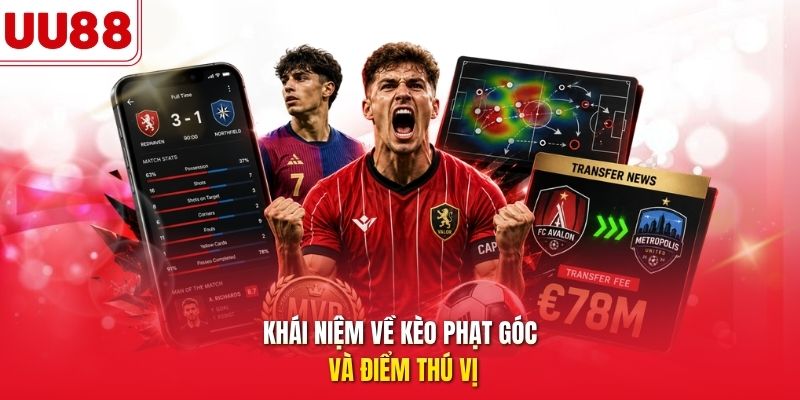 Khái niệm về kèo phạt góc và điểm thú vị