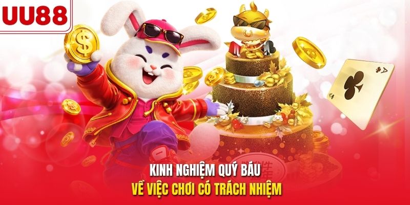 Kinh nghiệm quý báu về việc chơi có trách nhiệm
