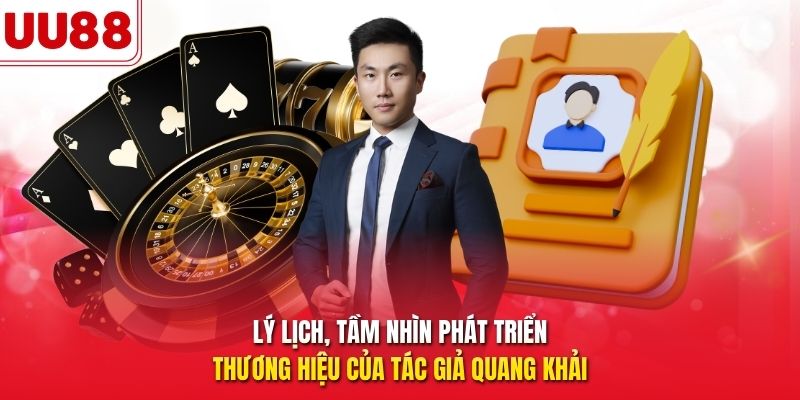Lý lịch, tầm nhìn phát triển thương hiệu của tác giả Quang Khải