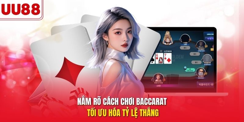 nắm rõ cách chơi baccarat tối ưu hóa tỷ lệ thắng