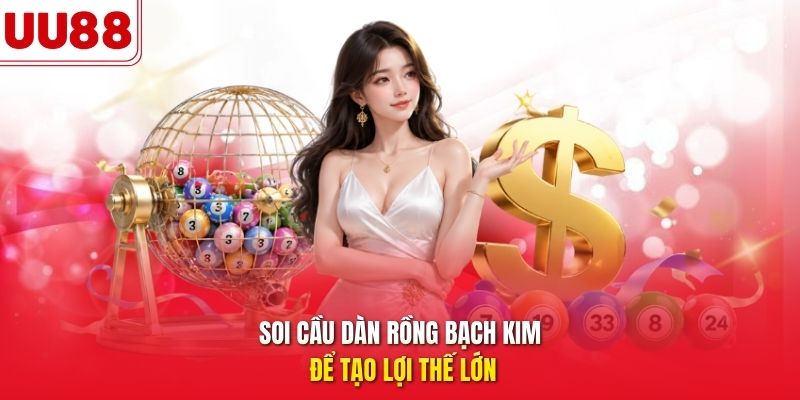 Soi cầu dàn rồng bạch kim để tạo lợi thế lớn