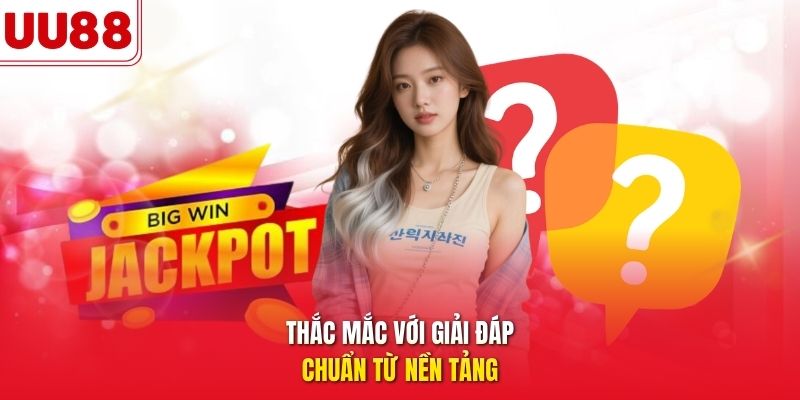 Thắc mắc với giải đáp chuẩn từ nền tảng