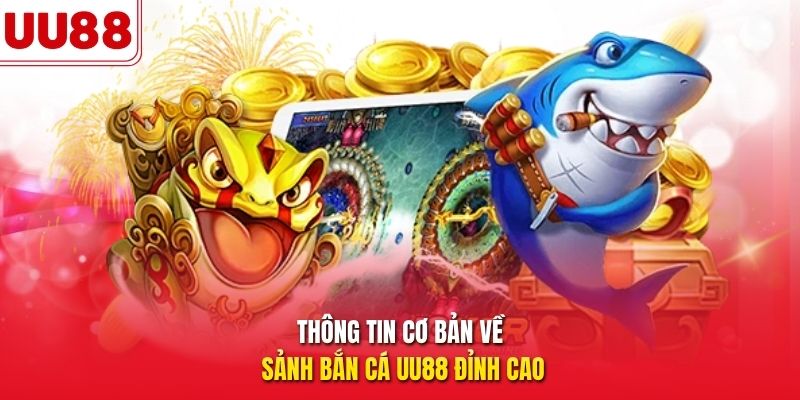 Thông tin cơ bản về sảnh bắn cá UU88 đỉnh cao